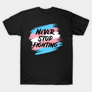 Transgender Pride Never Stop Fighting LGBTQ T-Shirt